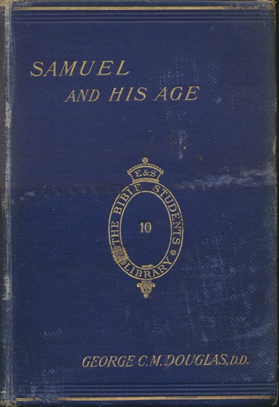 George Cunningham Monteath Douglas [1826-1904], Samuel and His Age. A Study in the Constitutional History of Israel. 