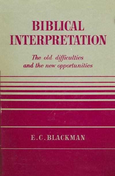Edwin Cyril Blackman, Biblical Interpretation. The Old Difficulties and the New Opportunity