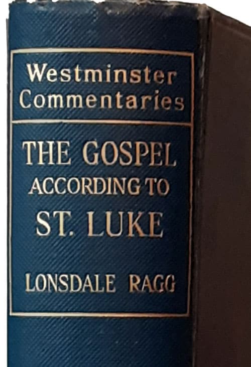 Lonsdale Ragg [1866-1945], St. Luke with Introduction and Notes. Westminster Commentaries