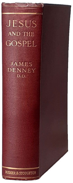 James Denney [1856-1917], Jesus and the Gospel. Christianity Justified in the Mind of Christ, 3rd edn.