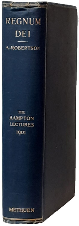 Archibald Robertson [1853-1931], Regnum Dei. Eight Lectures on the Kingdom of God in the History of Christian Thought