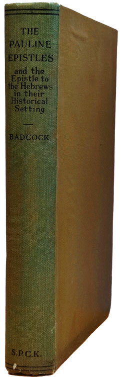 Francis John Badcock [1869-1944], The Pauline Epistles and the Epistle to the Hebrews in Their Historical Setting