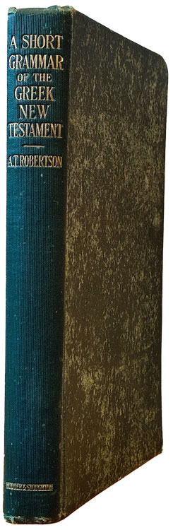 Archibald Thomas Robertson [1863-1934], A Short Grammar of the Greek New Testament