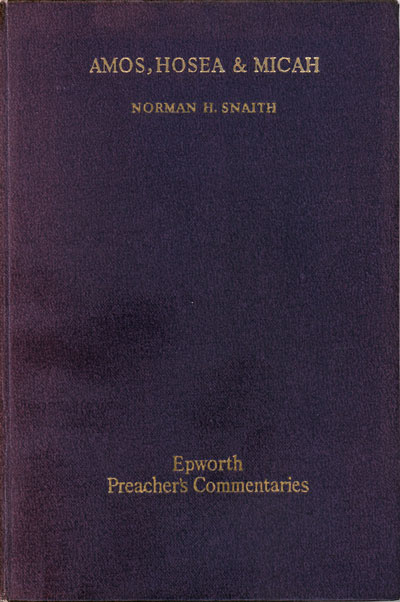 Norman Henry Snaith [1898-1982], Amos, Hosea and Micah. Epworth Preacher's Commentaries