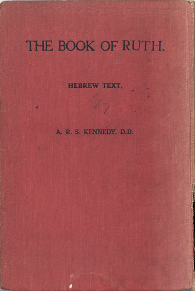 Archibald Robert Stanley Kennedy [1859-1938], The Book of Ruth. The Hebrew Text with Grammatical Notes and Vocabulary. Texts for Students, No. 42.