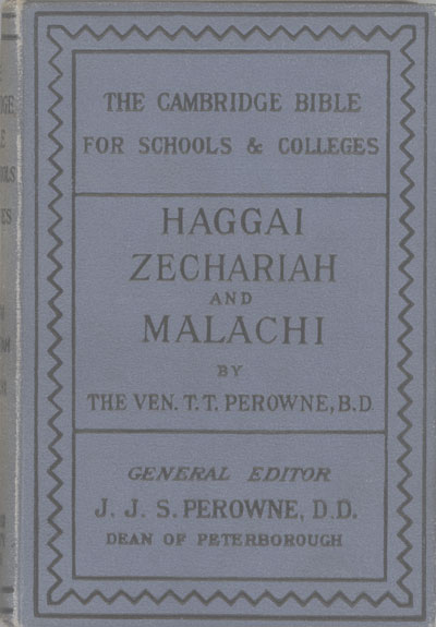 Thomas Thomason Perowne [1824-1913], Haggai, Zechariah and Malachi with Notes and Introduction. Cambridge Bible for Schools and Colleges