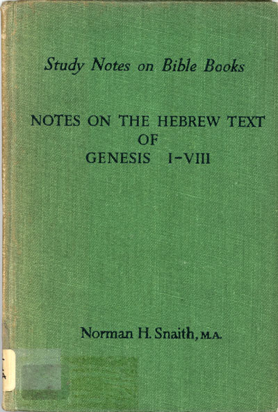 Norman Henry Snaith [1898-1982], Notes on the Hebrew Text of Genesis I-VIII. Study Notes on Bible Books