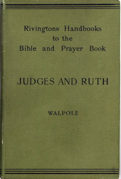 George Henry Somerset Walpole [1854-1929], Handbook to Judges and Ruth for the Use of Teachers and Students. Rivingtons Handbooks to the Bible and Prayer Book