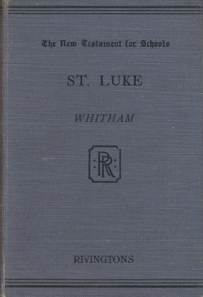 Arthur Richard Witham [1863-1930], The Gospel According to Luke. The New Testament For Schools