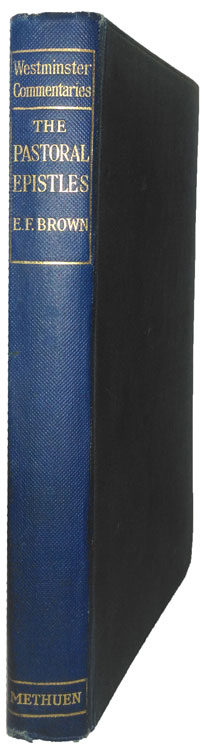 Ernest Faulkner Brown [1854-1933], The Pastoral Epistles with Introduction and Notes. Westminister Commentaries