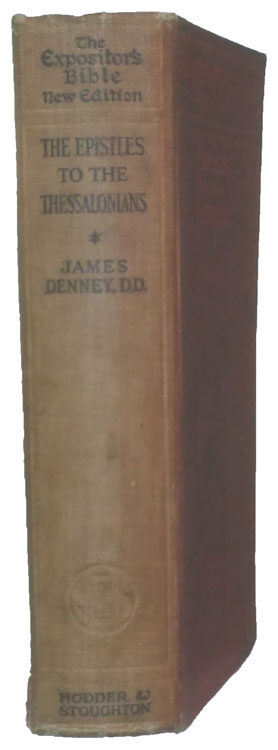 James Denney [1856-1917], The Epistle to the Thessalonians, W. Robertson Nicoll, ed., The Expositor's Bible, New Edition