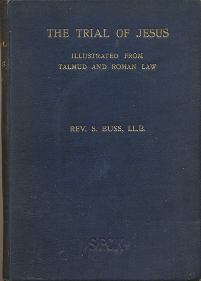 Septimus Buss [1836-1914], The Trial of Jesus Illustrated from Talmud and Roman Law