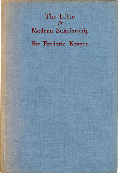 Frederic George Kenyon [1863-1952], The Bible and Modern Scholarship. Ethel M. Wood Lecture for 1947