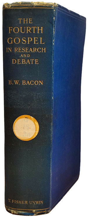 Benjamin Wisner Bacon [1860-1932], The Fourth Gospel in Research and Debate