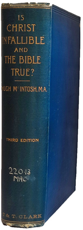 Hugh McIntosh, Is Christ Infallible and the Bible True?, 3rd edn.