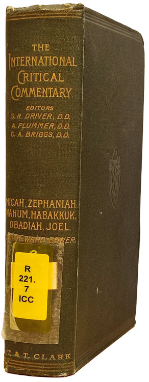 John Merlin Powis Smith [1866-1932], William Hayes Ward [1835-1916] & Julius A. Bewer [1877-1953], A Critical and Exegetical Commentary on Micah, Zephaniah, Nahum, Habakkuk, Obadiah & Joel. The International Critical Commentary